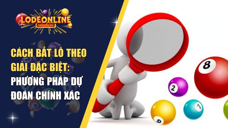 Lưu ý quan trọng khi dùng cách bắt lô theo giải đặc biệt