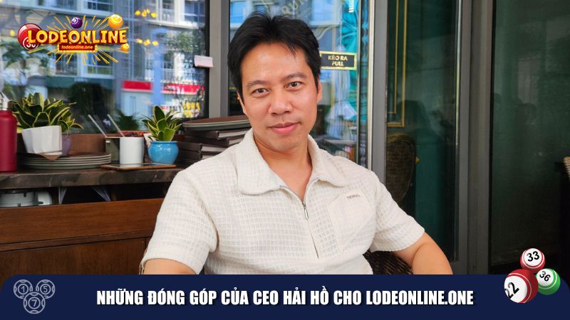 CEO Hải Hồ đã có nhiều đóng góp ấn tượng cho Lodeonline.One