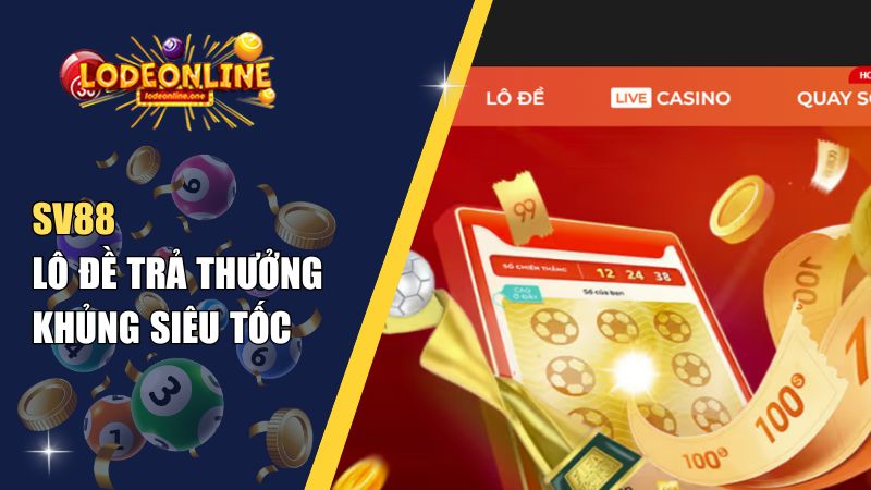 SV88 – Lô Đề Trả Thưởng Khủng Siêu Tốc